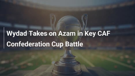 Wydad kontra Azam w kluczowym meczu Pucharu Konfederacji CAF