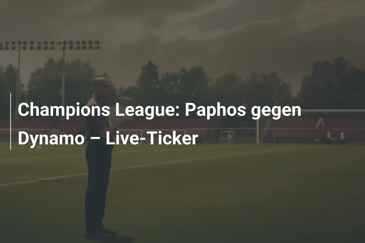 Champions League: Paphos gegen Dynamo – Live-Ticker