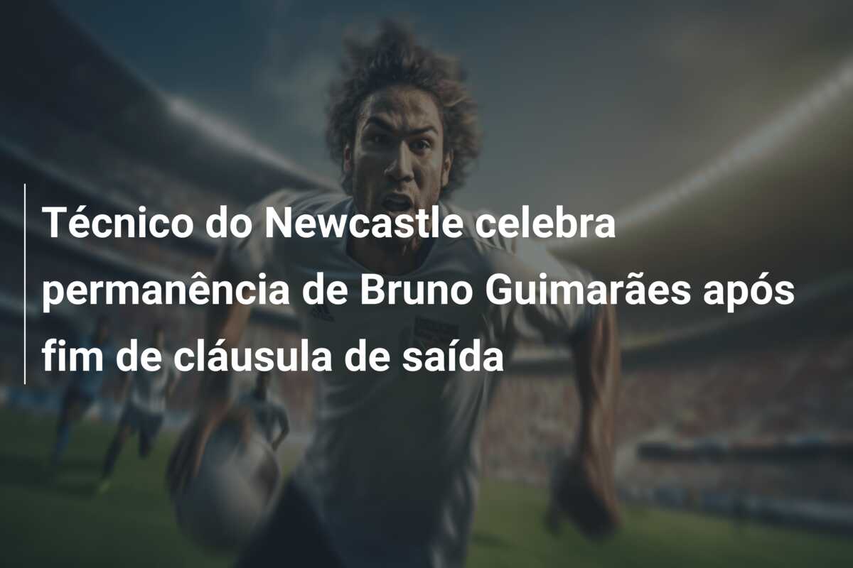 Técnico do Newcastle celebra permanência de Bruno Guimarães após fim de cláusula de saída