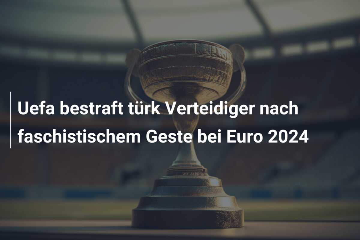 Uefa bestraft türk Verteidiger nach faschistischem Geste bei Euro 2024