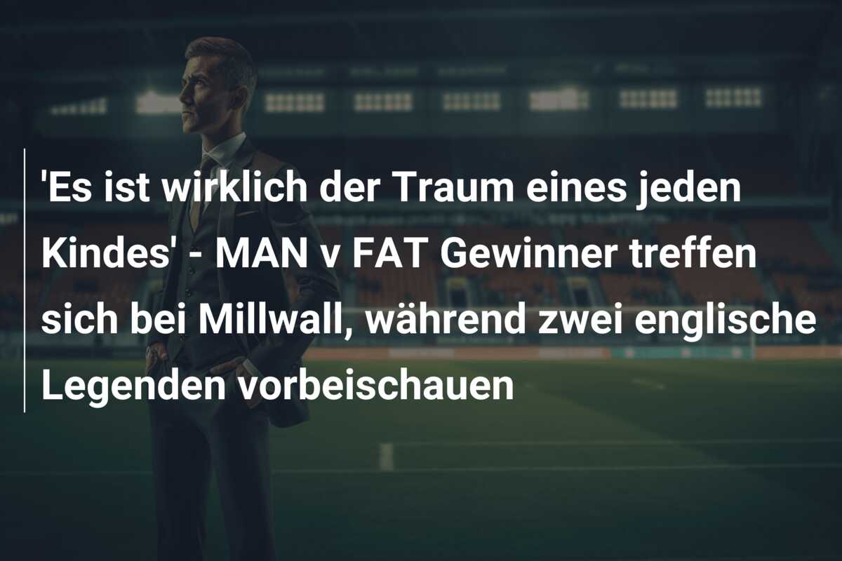 ‘Es ist wirklich der Traum eines jeden Kindes’ – MAN v FAT Gewinner treffen sich bei Millwall, während zwei englische Legenden vorbeischauen
