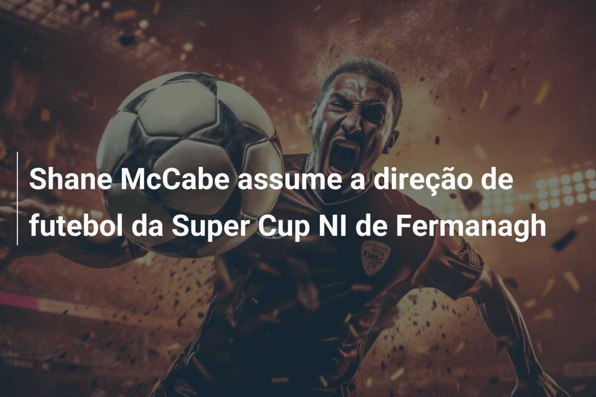 Shane McCabe assume a direção de futebol da Super Cup NI de Fermanagh