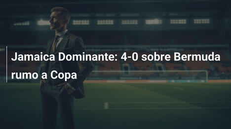 Jamaica Dominante: 4-0 sobre Bermuda rumo a Copa