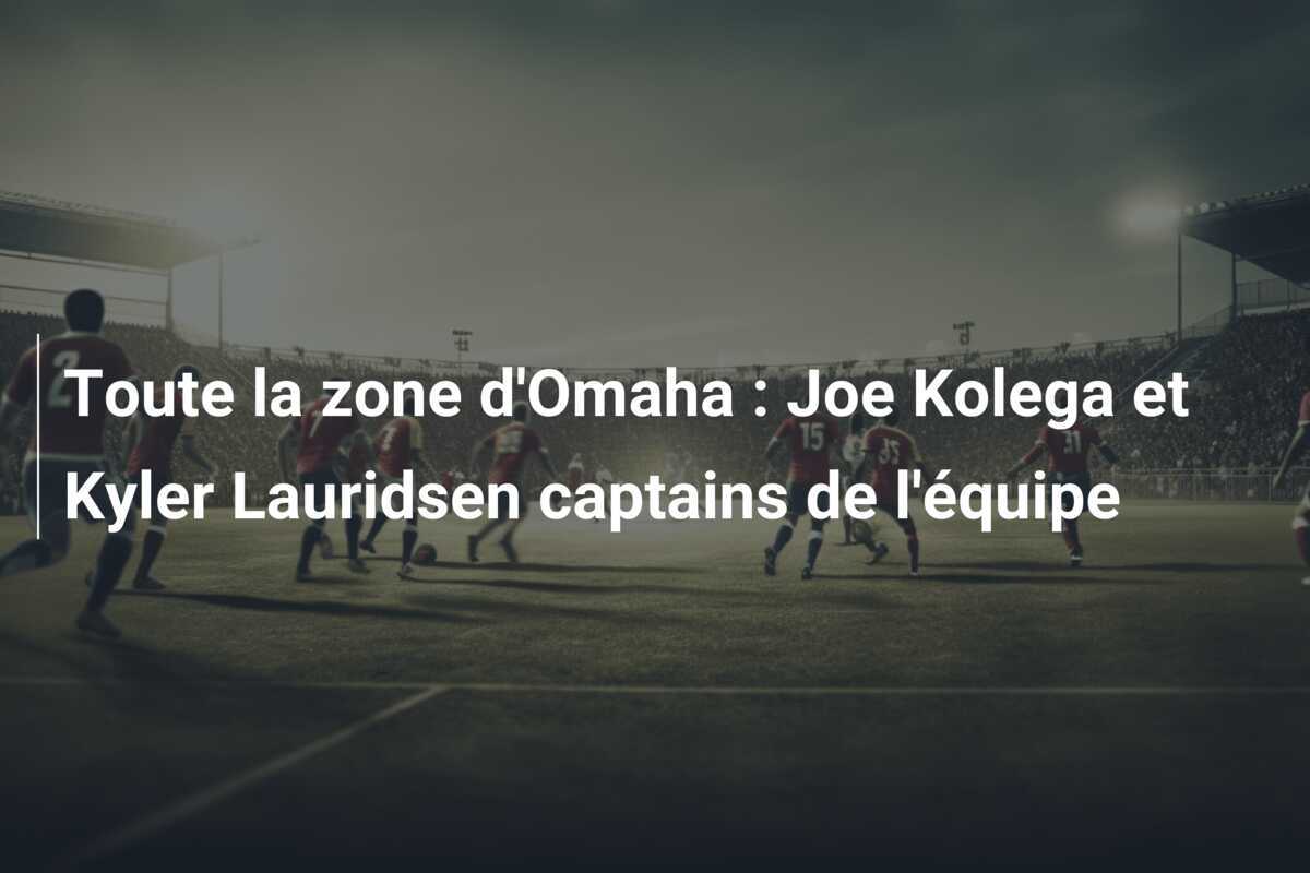 Toute la zone d'Omaha : Joe Kolega et Kyler Lauridsen captains de l'équipe