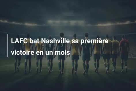 LAFC bat Nashville sa première victoire en un mois