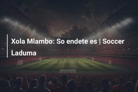 Xola Mlambo: So endete es | Soccer Laduma