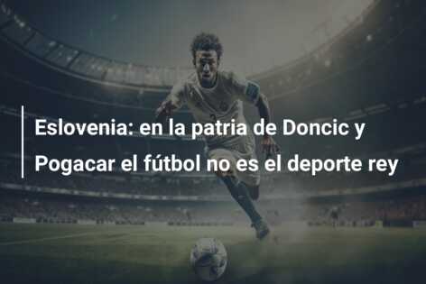 Eslovenia: en la patria de Doncic y Pogacar el fútbol no es el deporte rey