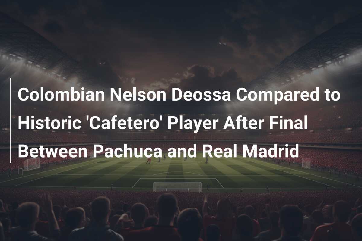 Colombian Nelson Deossa Compared to Historic 'Cafetero' Player After