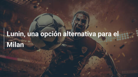 Lunin, una opción alternativa para el Milan