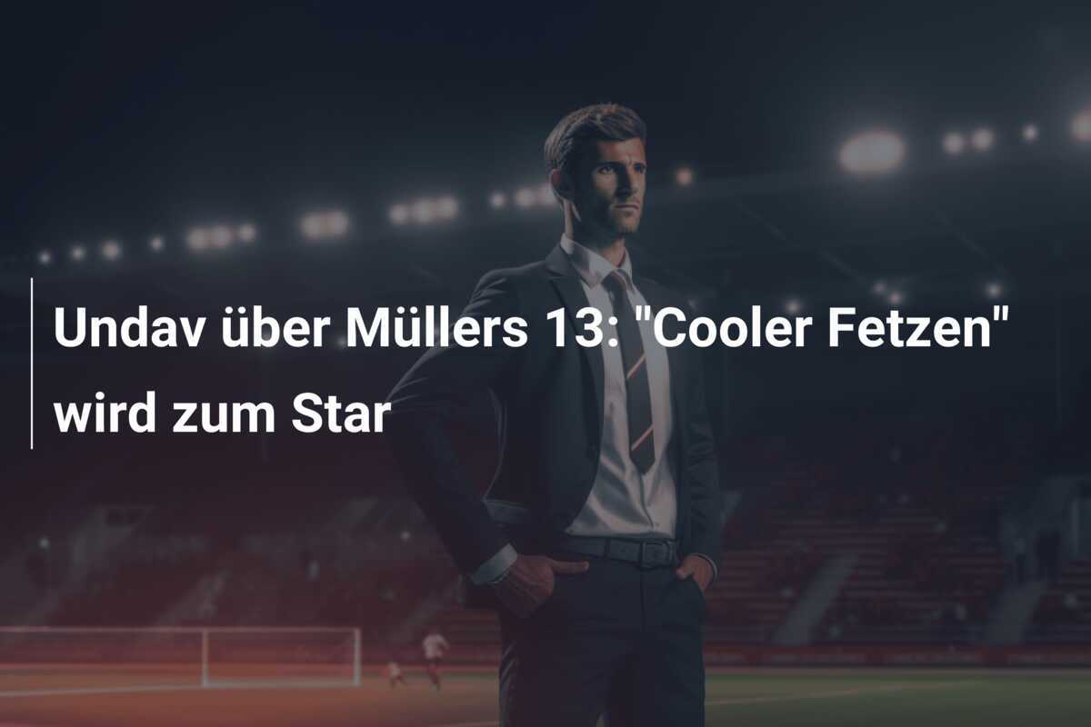 Undav über Müllers 13: "Cooler Fetzen" wird zum Star