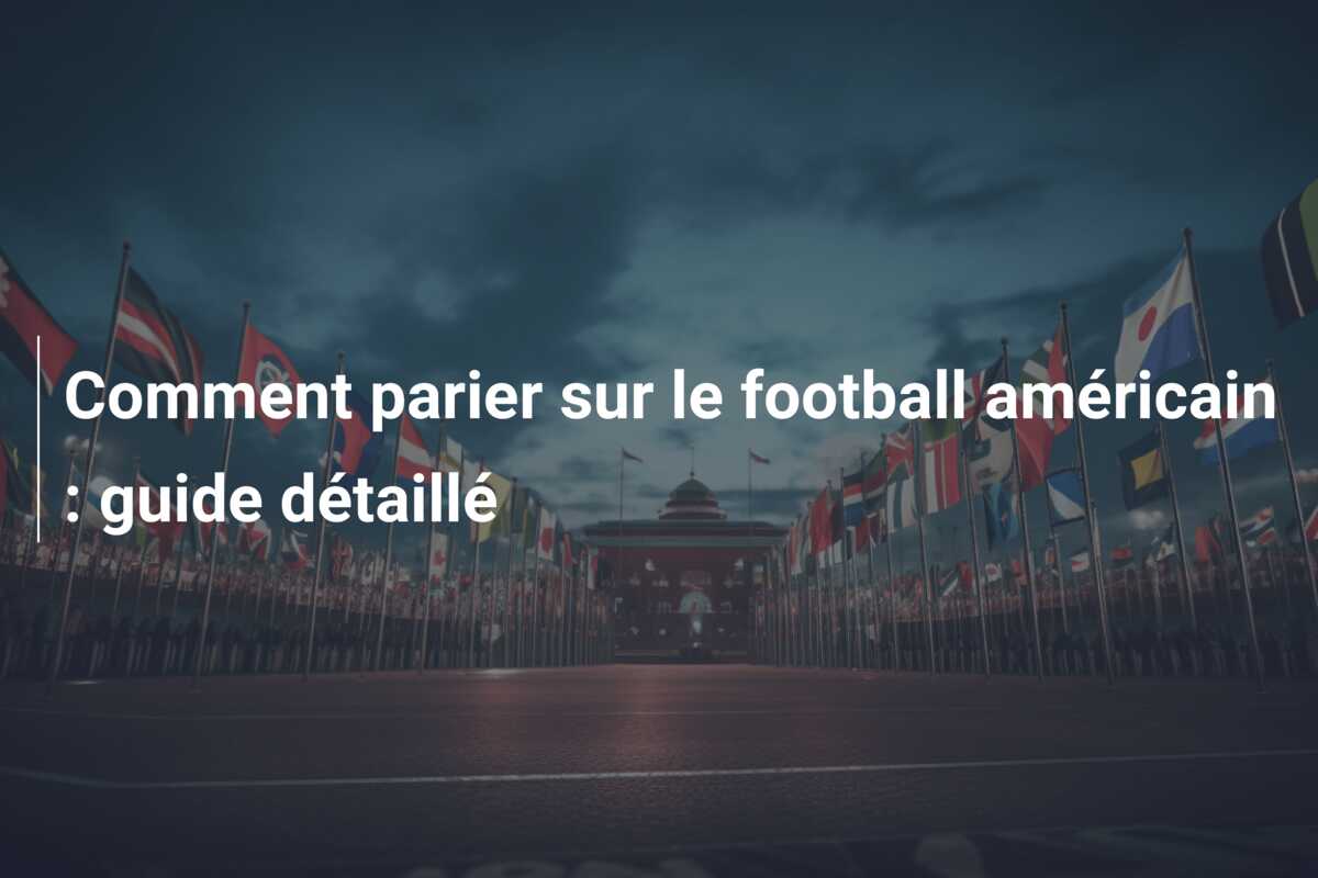 Comment parier sur le football américain : guide détaillé