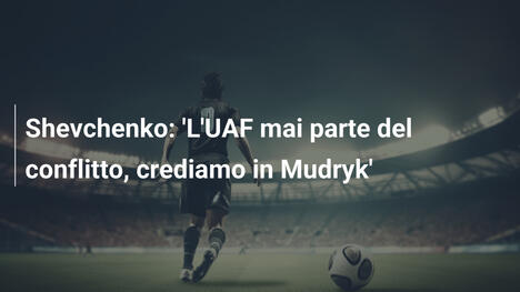 Shevchenko: 'L'UAF mai parte del conflitto, crediamo in Mudryk'