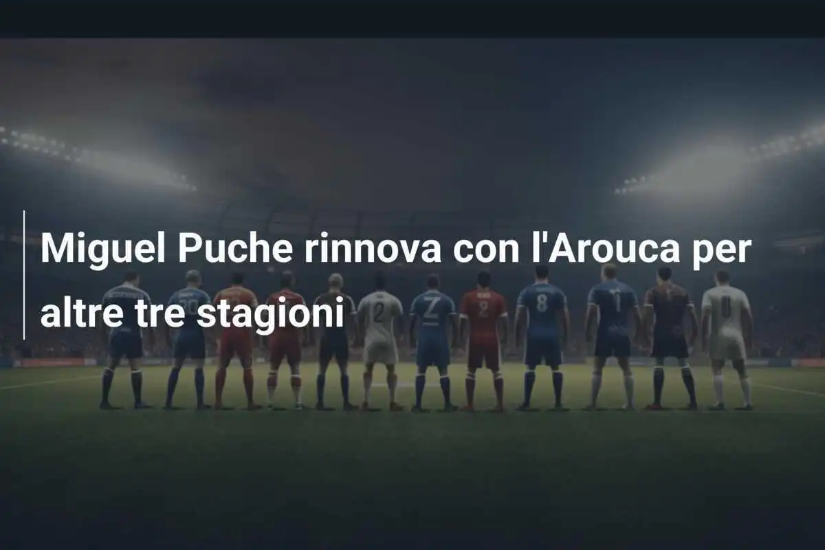 Miguel Puche rinnova con l'Arouca per altre tre stagioni