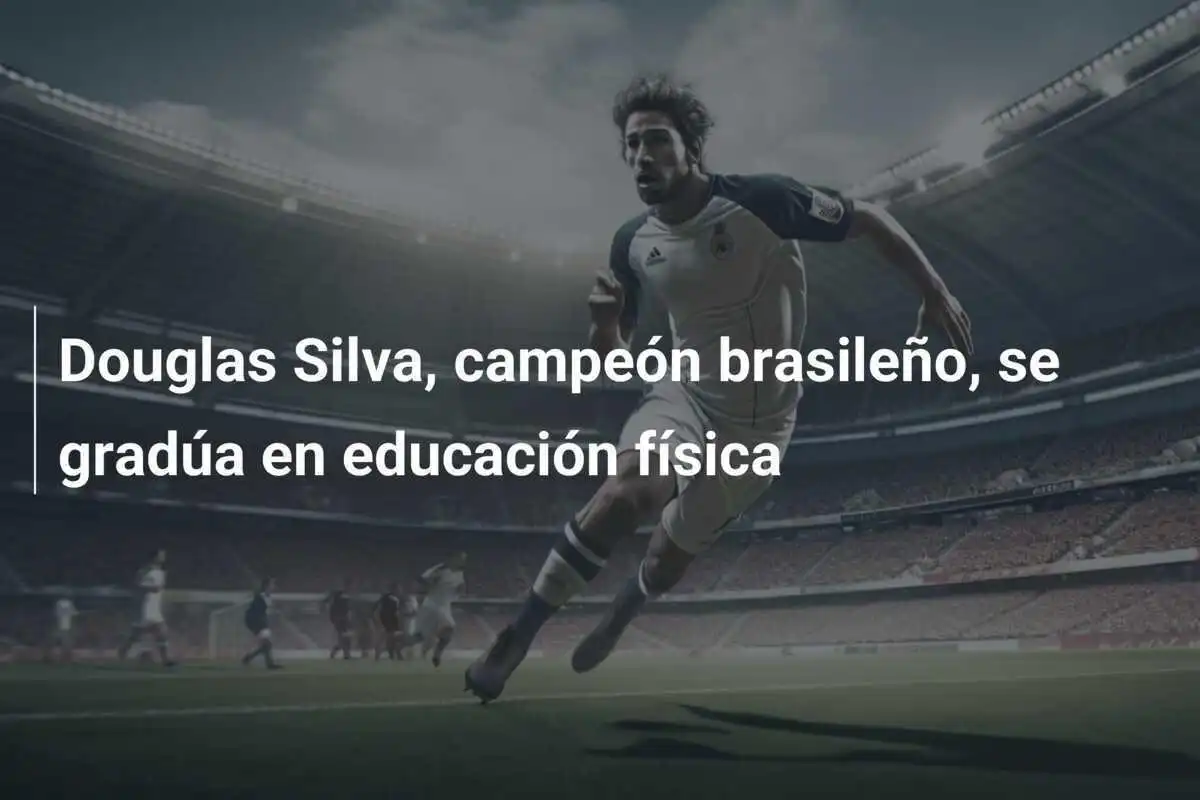 Douglas Silva, campeón brasileño, se gradúa en educación física