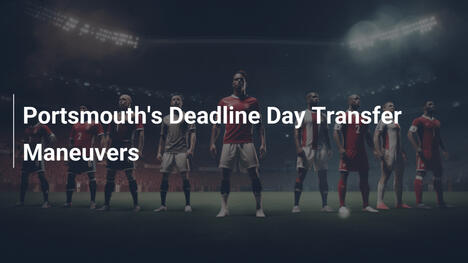 Caos Deadline Day: Le mosse di trasferimento del Portsmouth all’ultimo respiro