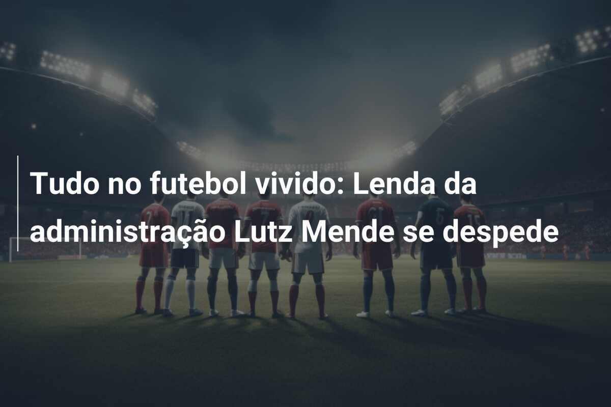 Tudo no futebol vivido: Lenda da administração Lutz Mende se despede