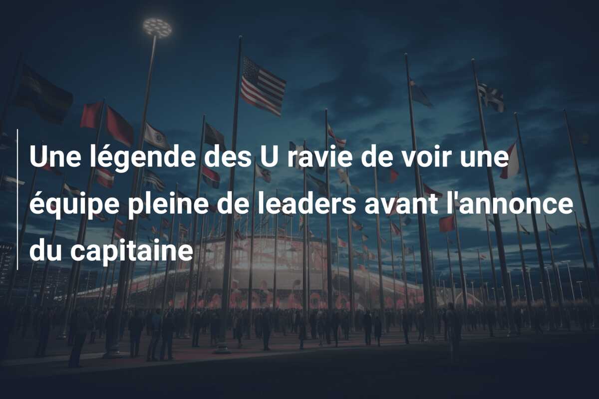 Une légende des U ravie de voir une équipe pleine de leaders avant l’annonce du capitaine