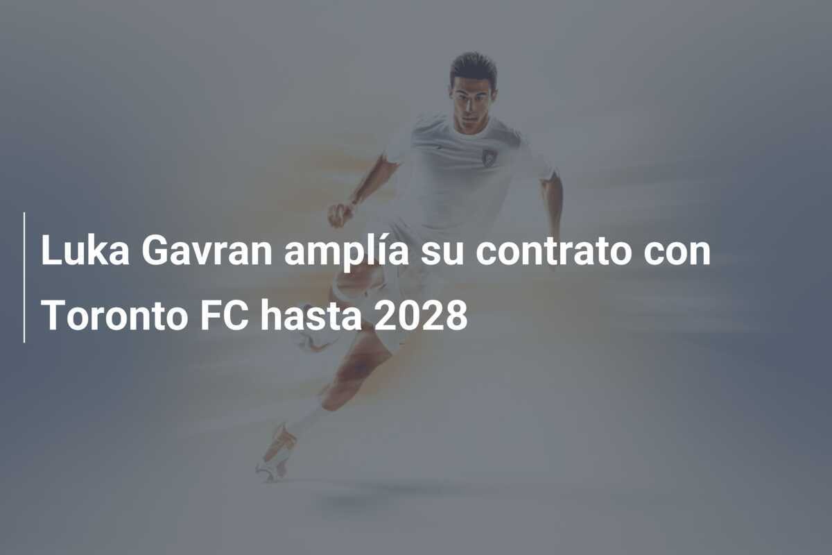 Luka Gavran amplía su contrato con Toronto FC hasta 2028