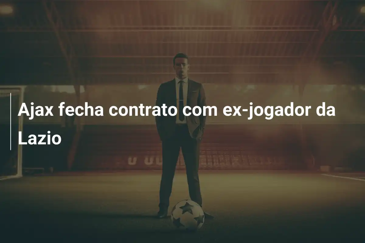 Ajax fecha contrato com ex-jogador da Lazio