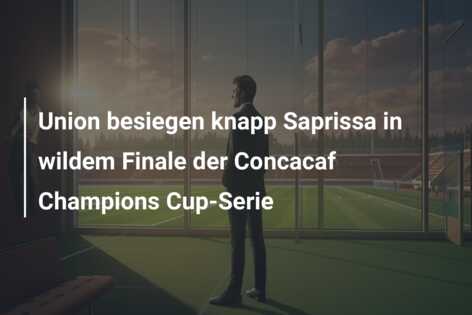 Union besiegen knapp Saprissa in wildem Finale der Concacaf Champions Cup-Serie