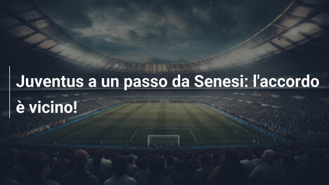 Juventus a un passo da Senesi: l'accordo è vicino!