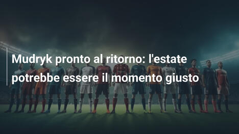 Mudryk pronto al ritorno: l'estate potrebbe essere il momento giusto