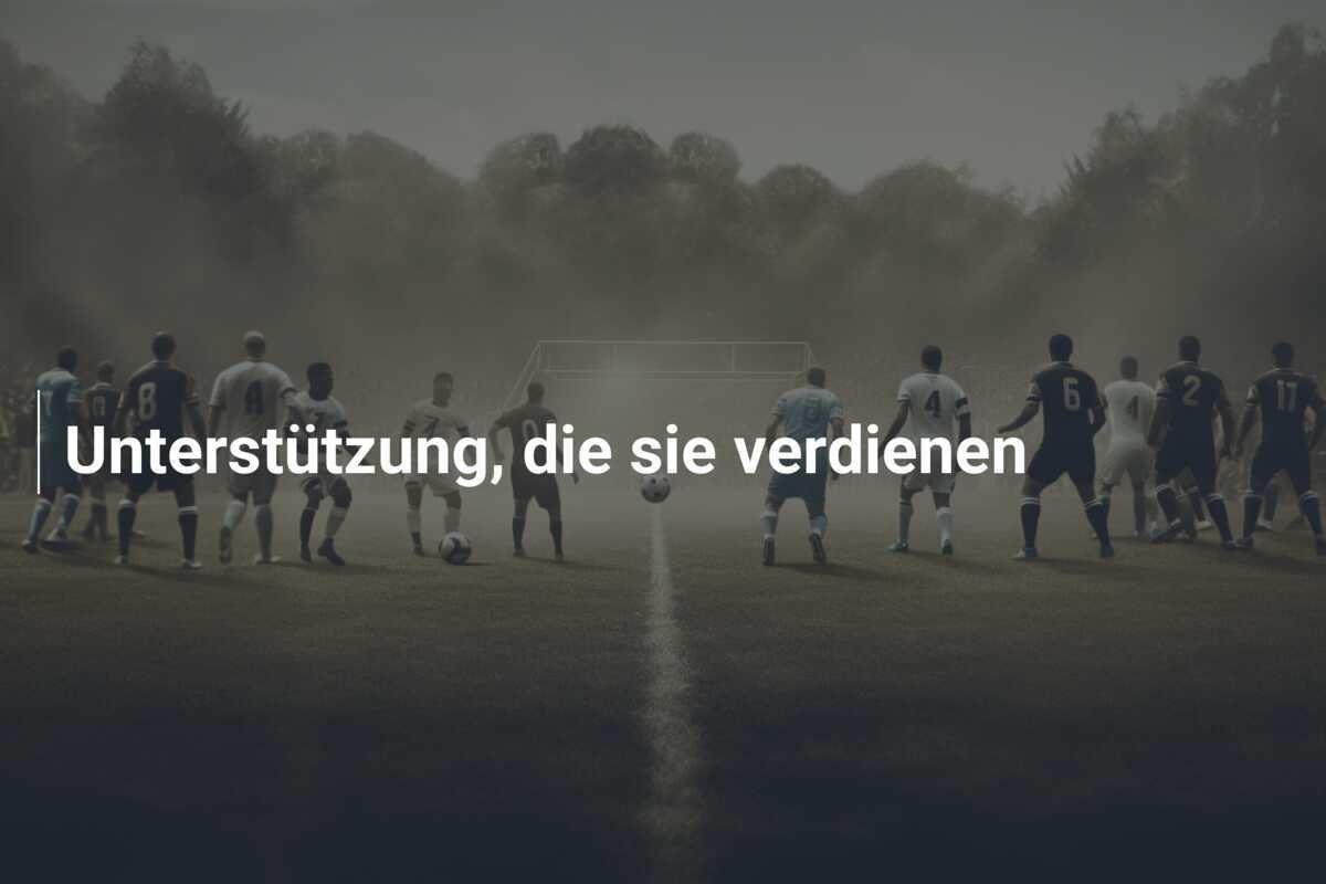 Unterstützung, die sie verdienen