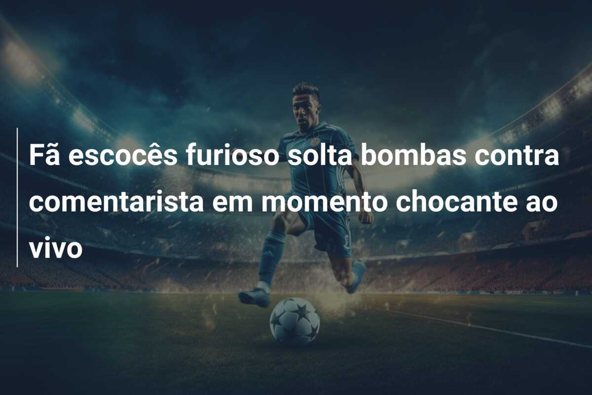 Fã escocês furioso solta bombas contra comentarista em momento chocante ao vivo
