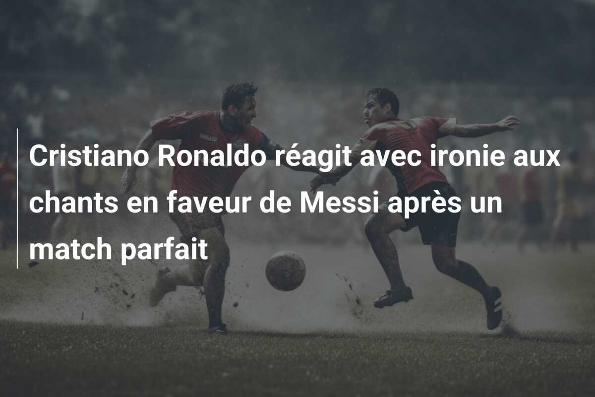 Cristiano Ronaldo réagit avec ironie aux chants en faveur de Messi après un match parfait