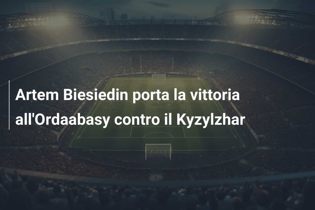 Artem Biesiedin porta la vittoria all'Ordaabasy contro il Kyzylzhar