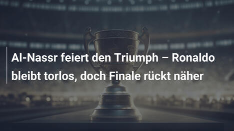 Al-Nassr feiert den Triumph – Ronaldo bleibt torlos, doch Finale rückt näher