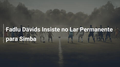 Fadlu Davids Insiste no Lar Permanente para Simba