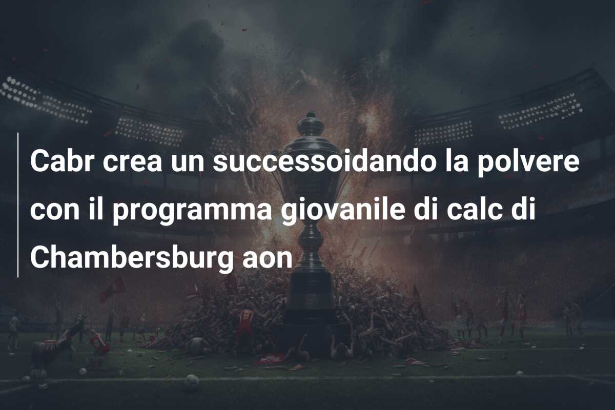Cabr crea un successoidando la polvere con il programma giovanile di calc di Chambersburg aon