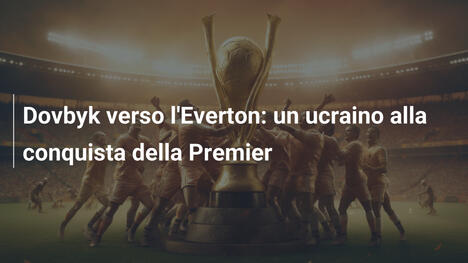 Dovbyk verso l'Everton: un ucraino alla conquista della Premier