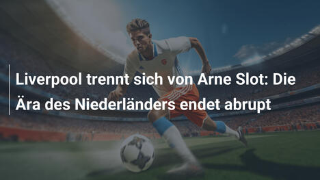 Liverpool trennt sich von Arne Slot: Die Ära des Niederländers endet abrupt