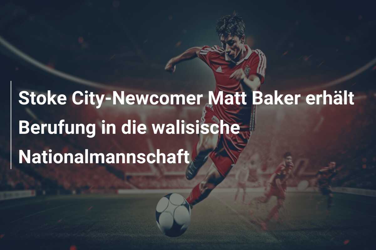 Stoke City-Newcomer Matt Baker erhält Berufung in die walisische Nationalmannschaft