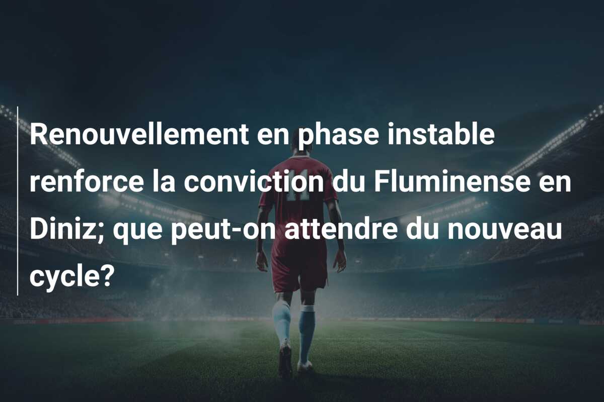 Renouvellement en phase instable renforce la conviction du Fluminense en Diniz; que peut-on attendre du nouveau cycle?