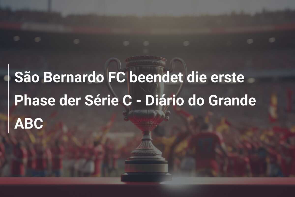 São Bernardo FC beendet die erste Phase der Série C – Diário do Grande ABC