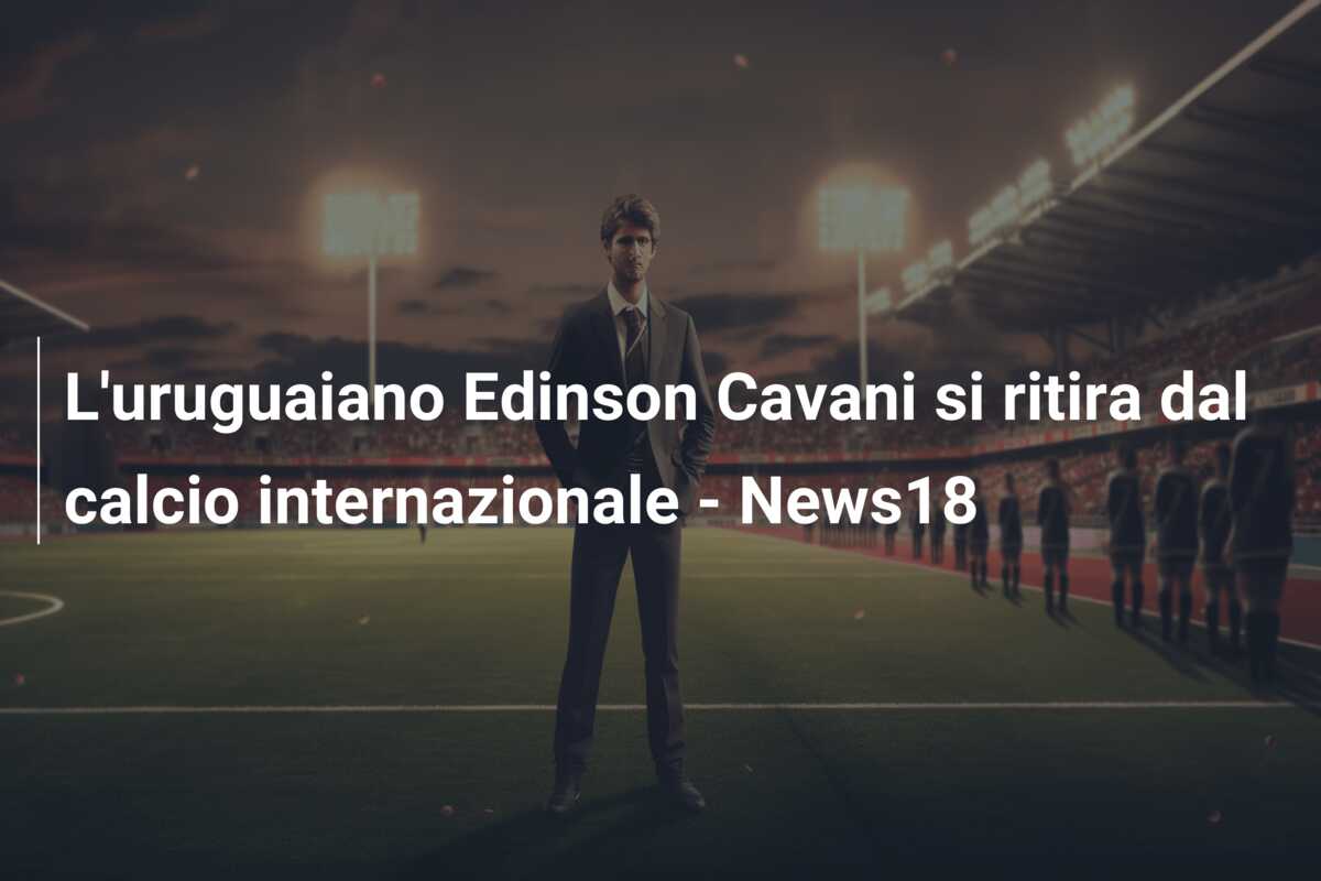 L’uruguaiano Edinson Cavani si ritira dal calcio internazionale – News18