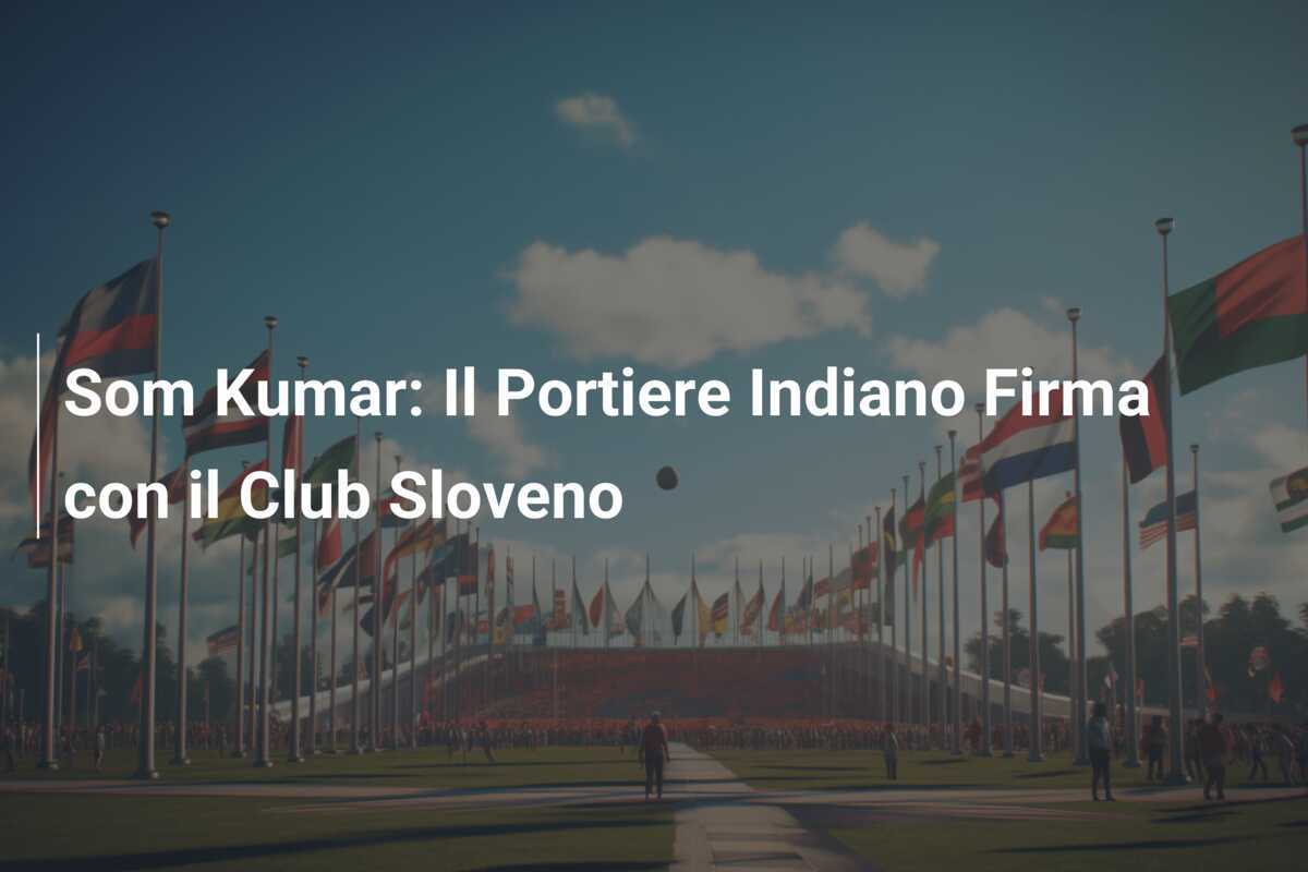 Som Kumar: Il Portiere Indiano Firma con il Club Sloveno
