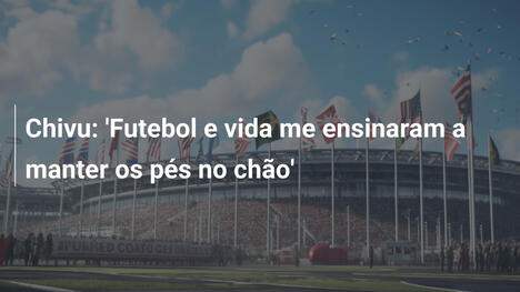 Chivu: 'Futebol e vida me ensinaram a manter os pés no chão'