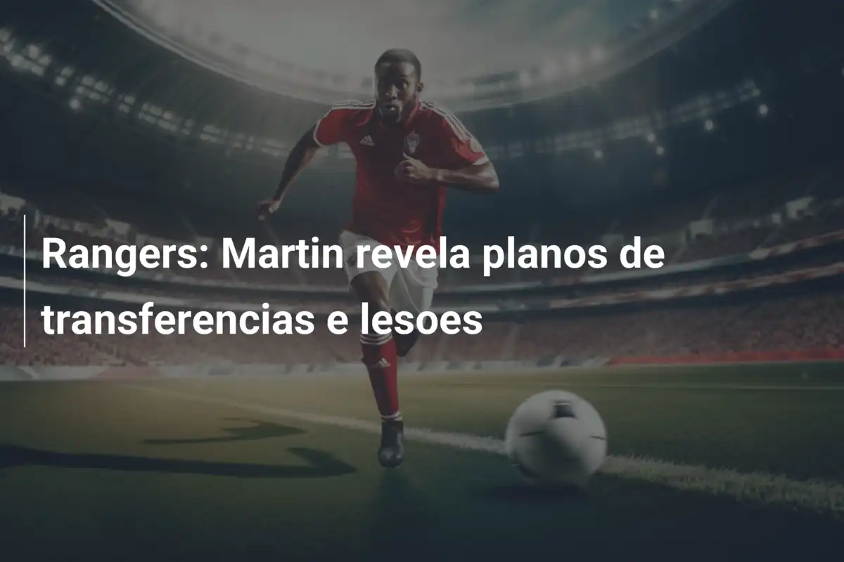 Rangers: Martin revela planos de transferencias e lesoes