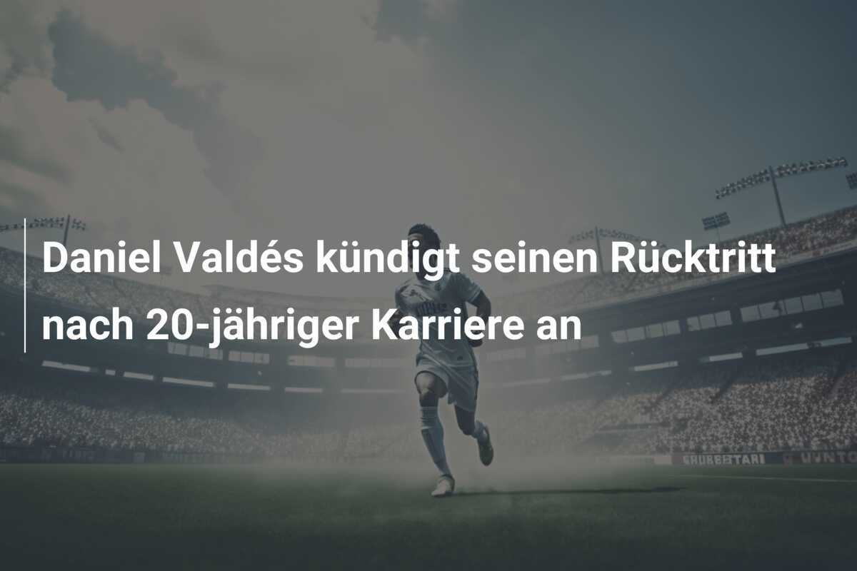 Daniel Valdés kündigt seinen Rücktritt nach 20-jähriger Karriere an