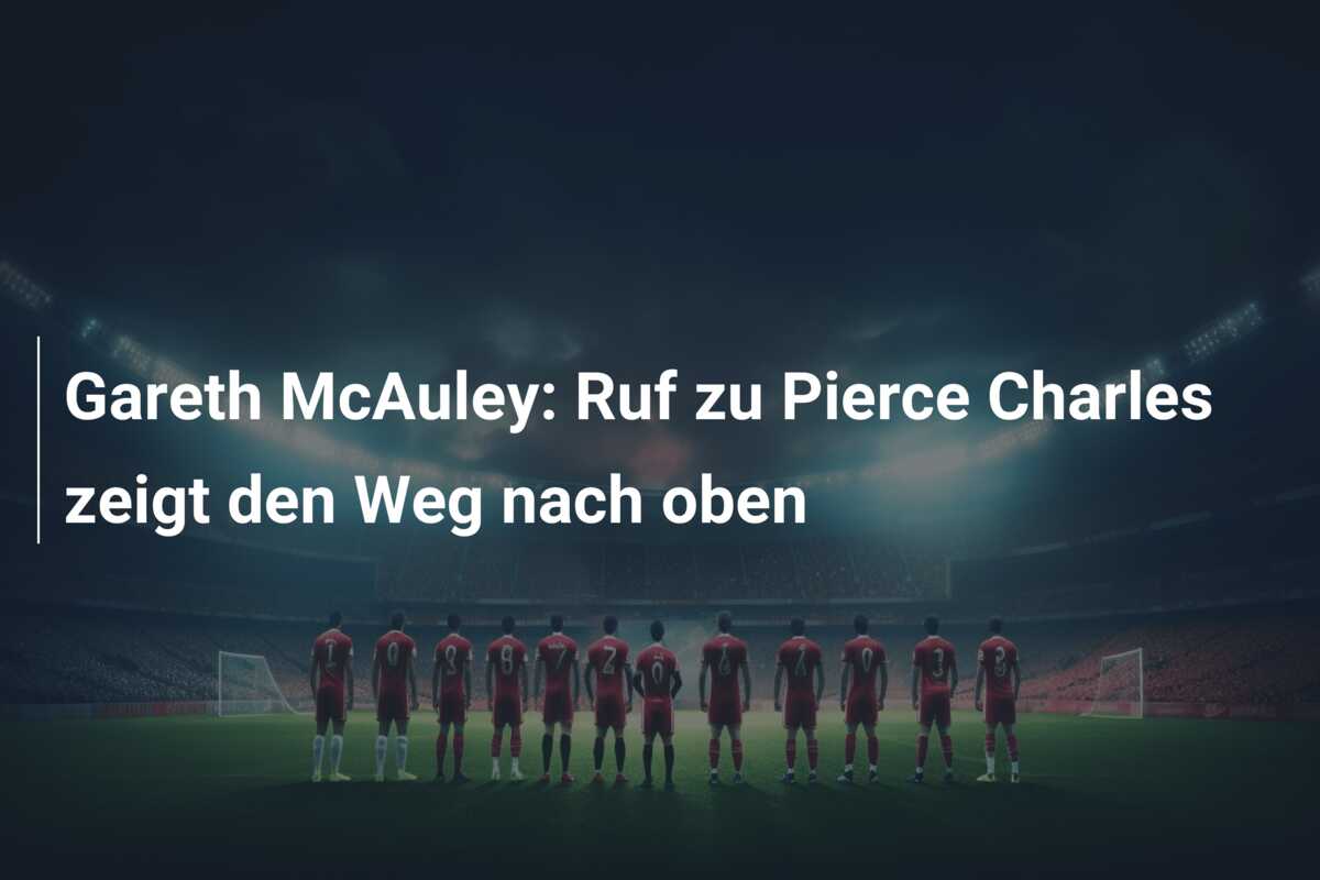 Gareth McAuley: Ruf zu Pierce Charles zeigt den Weg nach oben