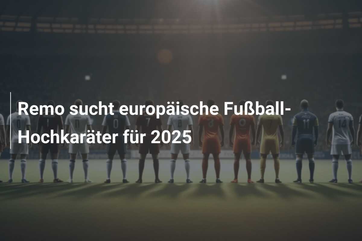 Remo sucht europäische Fußball-Hochkaräter für 2025