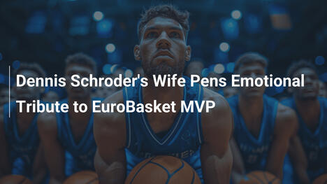 Emotionale Hommage: Dennis Schröders Frau ehrt EuroBasket-MVP