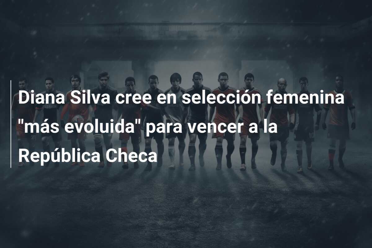 Diana Silva cree en selección femenina "más evoluida" para vencer a la República Checa