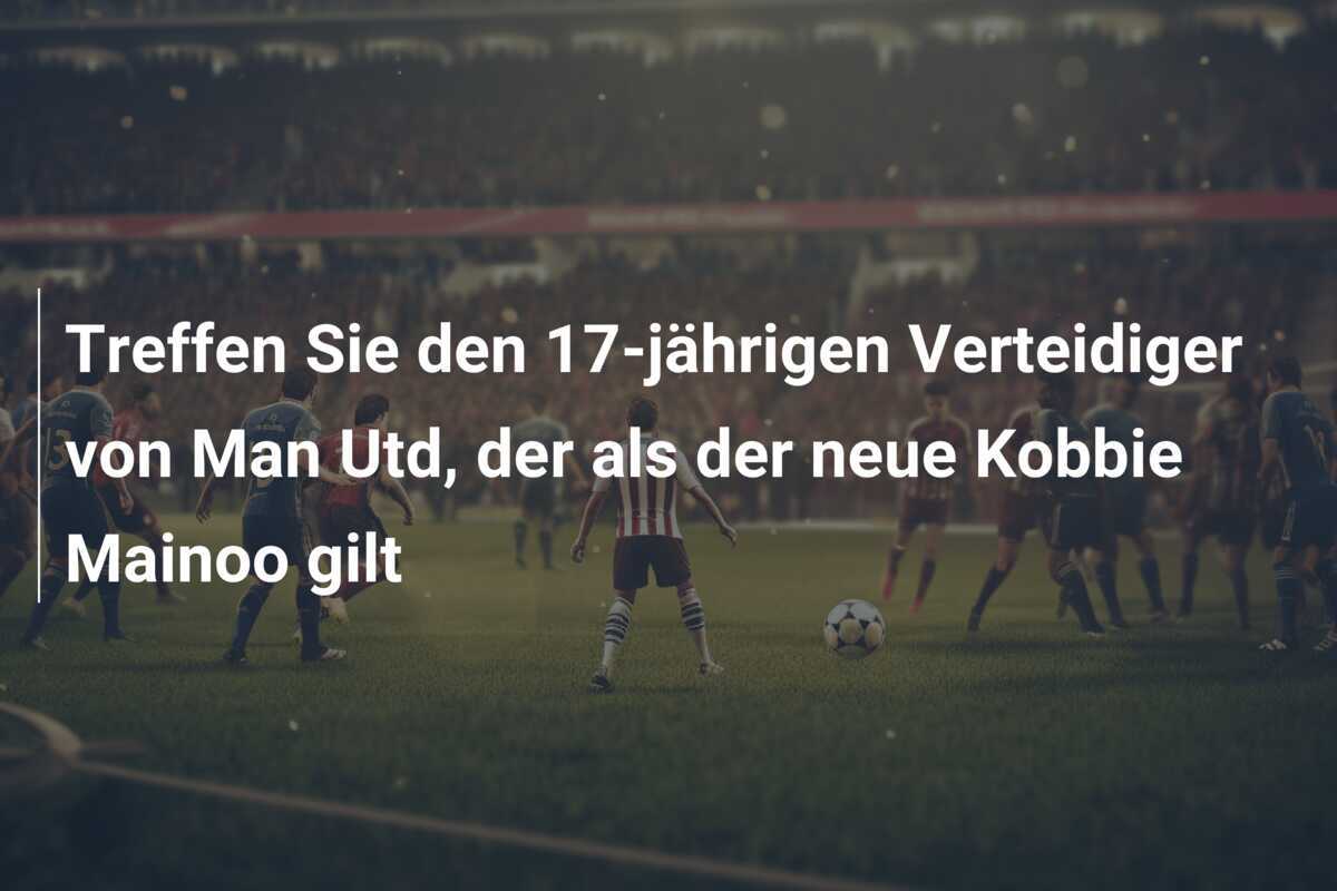 Treffen Sie den 17-jährigen Verteidiger von Man Utd, der als der neue Kobbie Mainoo gilt