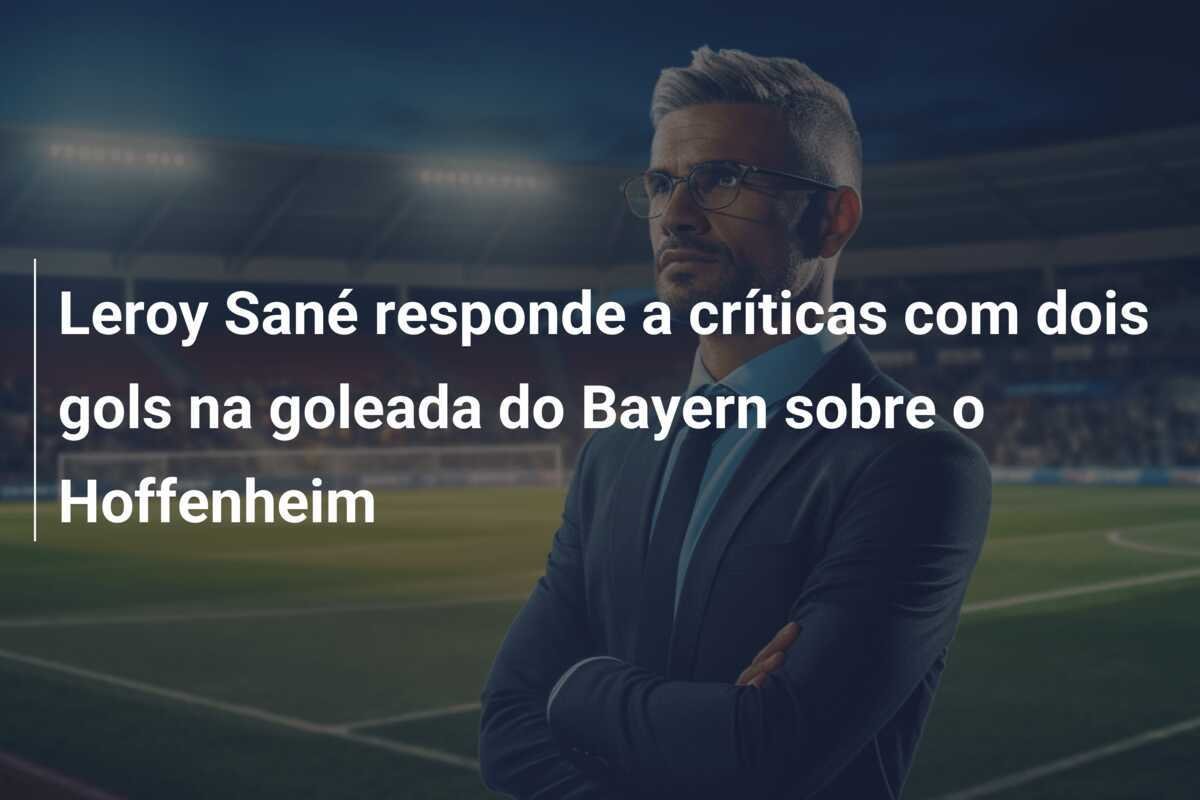 Leroy Sané responde a críticas com dois gols na goleada do Bayern sobre o Hoffenheim