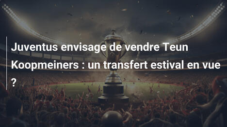 Juventus envisage de vendre Teun Koopmeiners : un transfert estival en vue ?